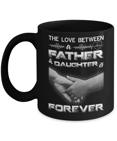 The Love Between A Father and Daughter Is Forever Mug Coffee Mug | Teecentury.com