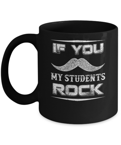 If You Mustache My Students Rock Funny Teacher Mug Coffee Mug | Teecentury.com