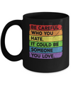 Be Careful Who You Hate Pride Gay Lesbian LGBT Rainbow Mug Coffee Mug | Teecentury.com