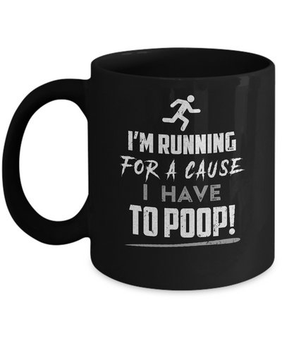 I'm Running For A Cause I Have To Poop Mug Coffee Mug | Teecentury.com