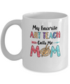 My Favorite Art Teacher Calls Me Mom Mothers Day Gift Mug Coffee Mug | Teecentury.com