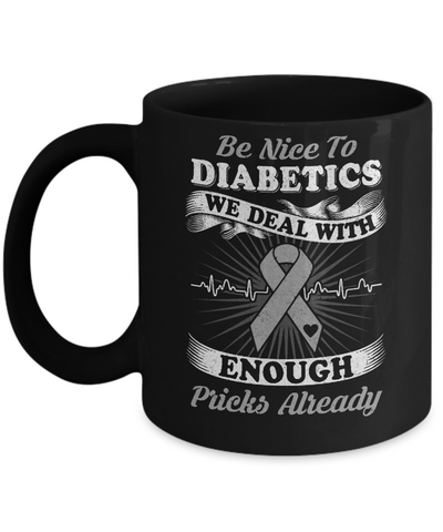 Be Nice To Diabetics We Deal With Enough Pricks Mug Coffee Mug | Teecentury.com