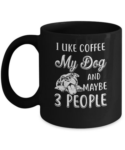 I Like Coffee My Dog And Maybe 3 People Mug Coffee Mug | Teecentury.com