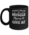 Almost Pulled A Muscle Trying To Give Af Mug Coffee Mug | Teecentury.com