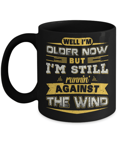 I'm Older Now But I'm Still Runnin' Against The Wind Mug Coffee Mug | Teecentury.com