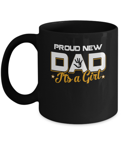 Proud New Dad It's A Girl New Baby Mug Coffee Mug | Teecentury.com