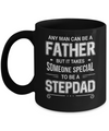 Any Man Can Be A Father Special Stepdad Father's Day Gift Mug Coffee Mug | Teecentury.com