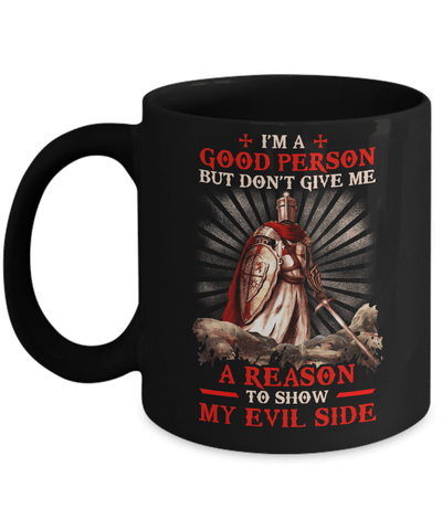 Knight Templar I'm A Good Person But Don't Give Me A Reason My Evil Side Mug Coffee Mug | Teecentury.com
