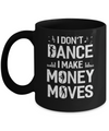 I Don't Dance I Make Money Moves Mug Coffee Mug | Teecentury.com