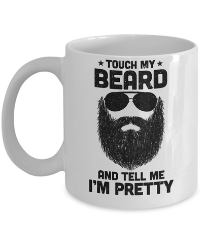 Touch My Beard And Tell Me I'm Pretty Bearded Man Mug Coffee Mug | Teecentury.com