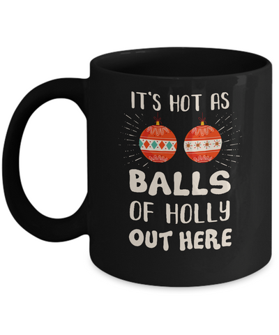 It's Hot As Balls Of Holly Cut Here Merry Christmas In July Mug Coffee Mug | Teecentury.com