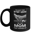 I'm Not The Step Mom I'm The Mom That Stepped Up Mothers Day Mug Coffee Mug | Teecentury.com
