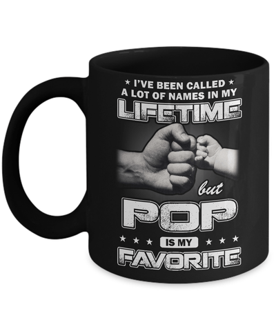 I've Been Called A Lot Of Names But Pop Is My Favorite Mug Coffee Mug | Teecentury.com