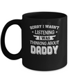 Sorry Not Listening Thinking About Daddy Funny Kids Mug Coffee Mug | Teecentury.com