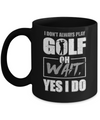 I Don't Always Play Golf Oh Wait Yes I Do Mug Coffee Mug | Teecentury.com