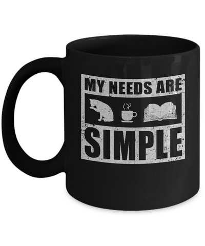 My Needs Are Simple Coffee Cats Books Mug Coffee Mug | Teecentury.com
