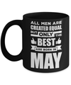 All Men Are Created Equal But Only The Best Are Born In May Mug Coffee Mug | Teecentury.com