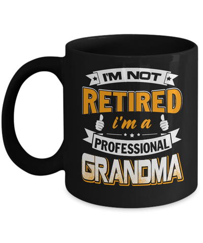I'm Not Retired I'm A Professional Grandma Mug Coffee Mug | Teecentury.com