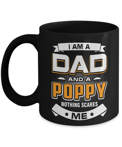 I Am A Dad And A Poppy Nothing Scares Me Mug Coffee Mug | Teecentury.com