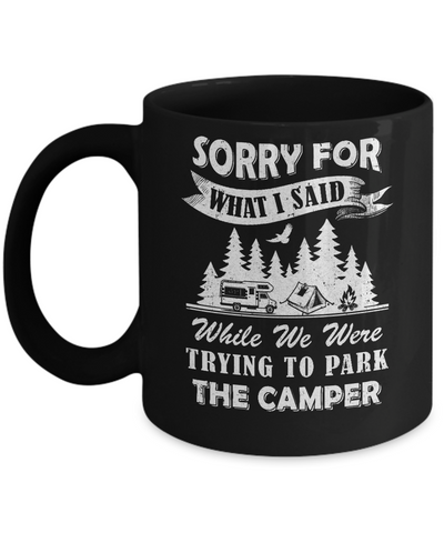 Sorry For What I Said Trying To Park The Camper Camping Mug Coffee Mug | Teecentury.com