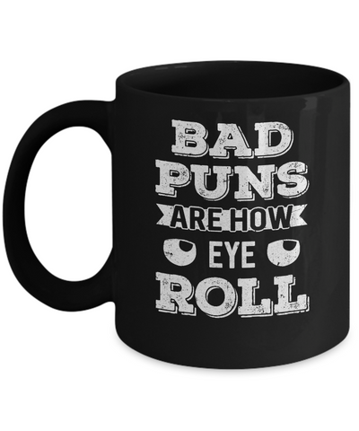 Bad Puns Are How Eye Roll Mug Coffee Mug | Teecentury.com