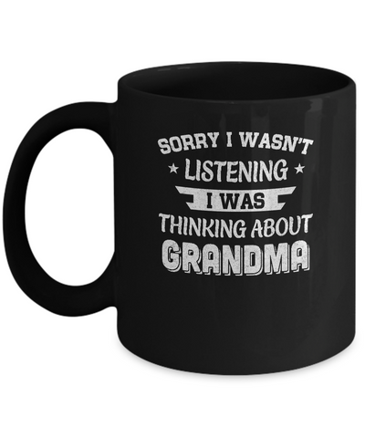 Sorry Not Listening Thinking About Grandma Funny Kids Mug Coffee Mug | Teecentury.com