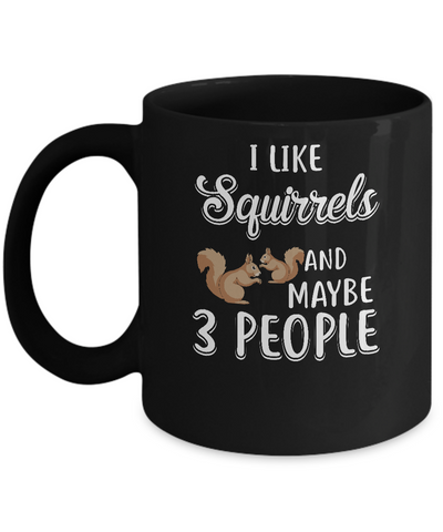 I Like Squirrels And Maybe 3 People Mug Coffee Mug | Teecentury.com