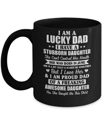 Lucky Dad Have A Stubborn Daughter Was Born In June Mug Coffee Mug | Teecentury.com