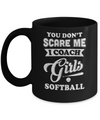 You Don't Scare Me I Coach Girls Softball Mug Coffee Mug | Teecentury.com