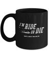I'm Ride Or Die Until About 9Pm Or So Mug Coffee Mug | Teecentury.com