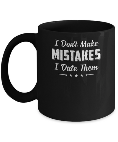 Funny Sayings I Don't Make Mistakes I Date Them Mug Coffee Mug | Teecentury.com