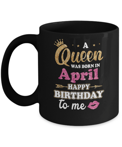 A Queen Was Born In April Happy Birthday Gift Mug Coffee Mug | Teecentury.com