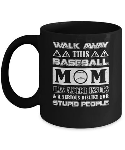 Walk Away This Baseball Mom Has Anger Issues Mug Coffee Mug | Teecentury.com