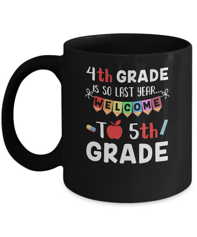 4th Grade Is So Last Year Welcome To Fifth 5th Grade Mug Coffee Mug | Teecentury.com