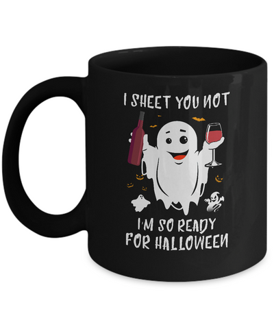 I Sheet You Not I'm So Ready For Halloween Boo Drinking Wine Mug Coffee Mug | Teecentury.com