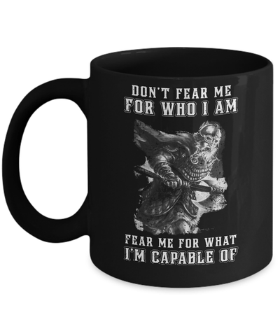 Viking Don't Fear Me For Who I Am Fear Me For What I'm Capable Of Mug Coffee Mug | Teecentury.com