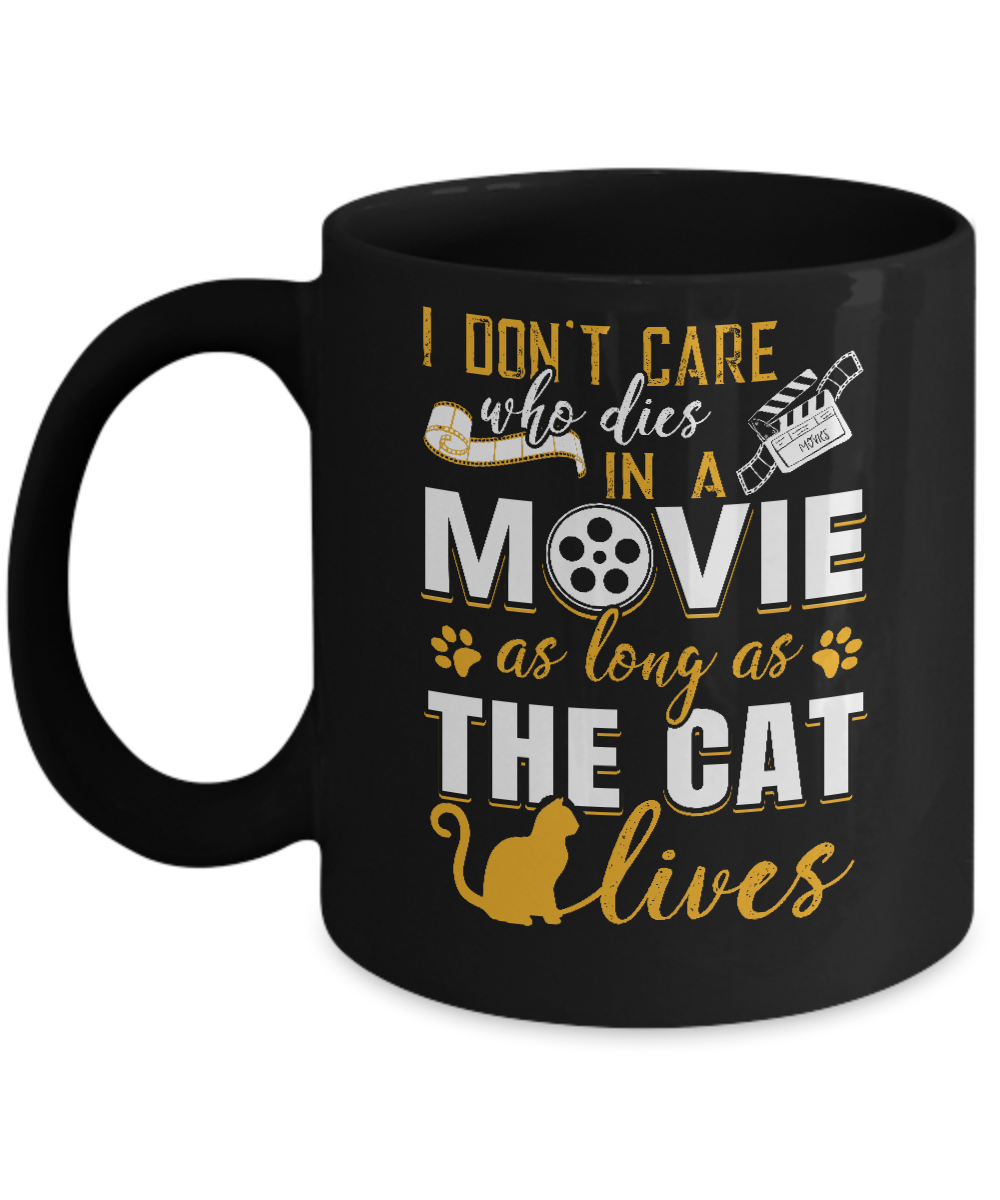 I Don't Care Who Dies In A Movie As Long As The Cat Lives Mug Coffee Mug | Teecentury.com