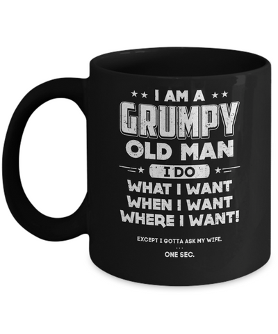 I Am A Grumpy Old Man I Do What I Want When I Want Mug Coffee Mug | Teecentury.com