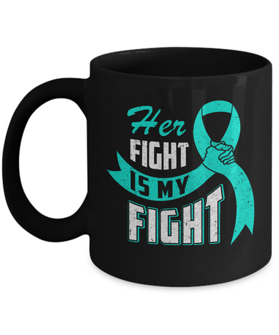 Her Fight is My Fight Ovarian Cancer Teal Awareness Ribbon Mug Coffee Mug | Teecentury.com