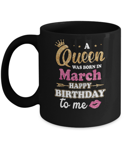 A Queen Was Born In March Happy Birthday Gift Mug Coffee Mug | Teecentury.com