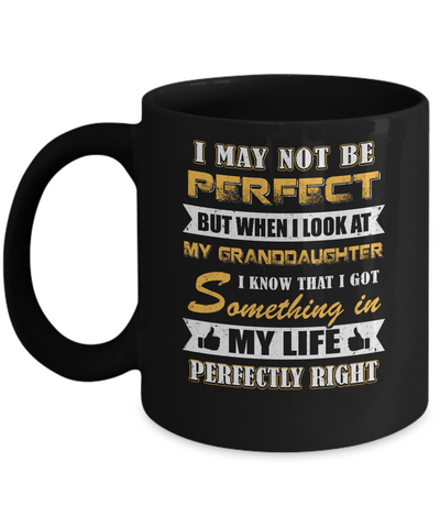 I May Not Be Perfect But When I Look At My Granddaughter Mug Coffee Mug | Teecentury.com