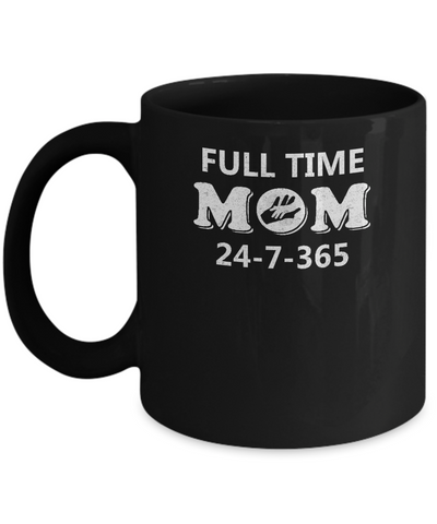 Full Time Mom 24-7-365 Funny Mommy Mothers Day Mug Coffee Mug | Teecentury.com