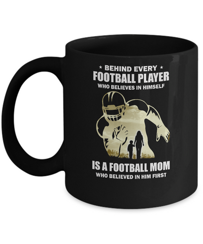 Behind Every Football Player Is A Mom That Believes Mug Coffee Mug | Teecentury.com