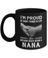 Proud Of Many Things In Life Nothing Beats Being A Nana Mug Coffee Mug | Teecentury.com