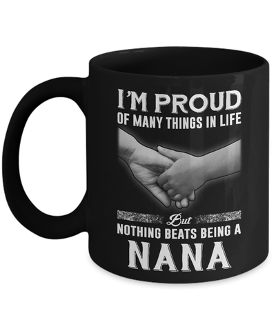 Proud Of Many Things In Life Nothing Beats Being A Nana Mug Coffee Mug | Teecentury.com