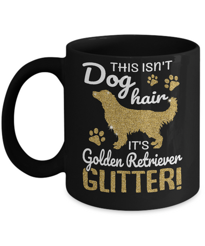 This Isn't Dog Hair It's Golden Retriever Glitter Mug Coffee Mug | Teecentury.com