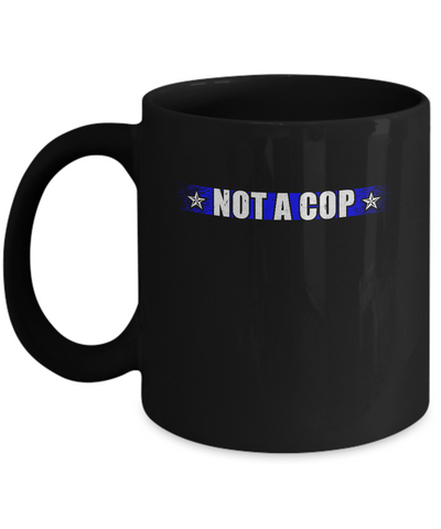 Thin Blue Line Not A Cop Funny Police Mug Coffee Mug | Teecentury.com