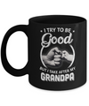 I Try To Be Good But I Take After My Grandpa Toddler Kids Mug Coffee Mug | Teecentury.com
