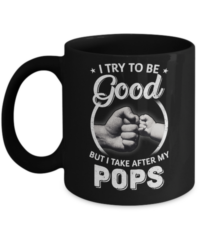 I Try To Be Good But I Take After My Pops Toddler Kids Mug Coffee Mug | Teecentury.com