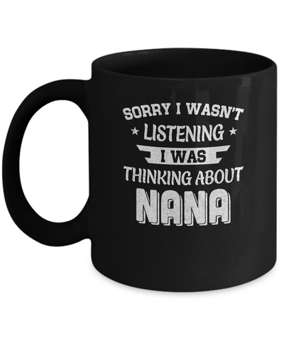Sorry Not Listening Thinking About Nana Funny Kids Mug Coffee Mug | Teecentury.com